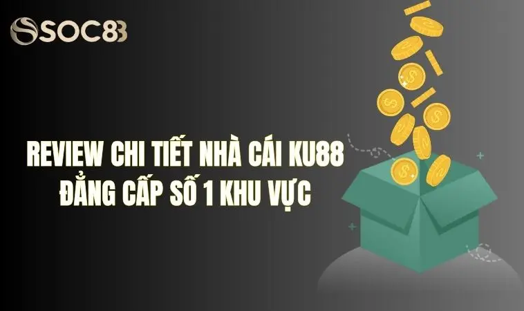 Review chi tiết nhà cái Ku88 đẳng cấp số 1 khu vực